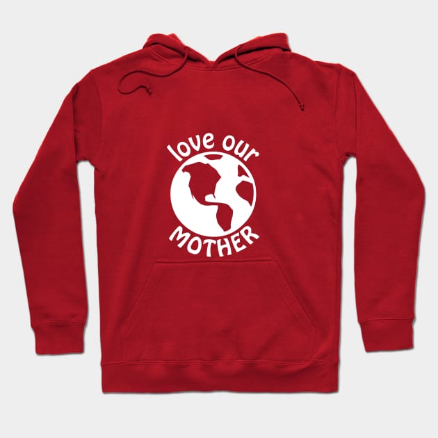 Love our Mother Hoodie by nico